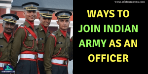 How to Join Indian Army as Officer in 2020