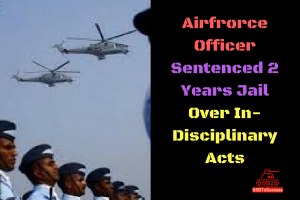 Airforce Officer Sentenced 2 Years Jail Over In-Disciplinary Acts