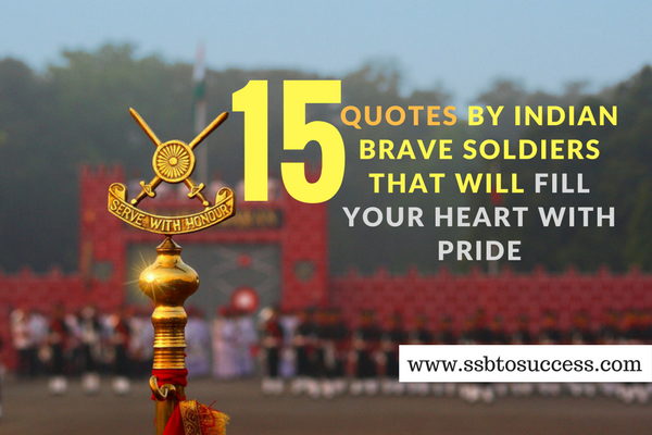 15 Quotes by Indian Brave Soldiers That will Fill Your Heart with Pride