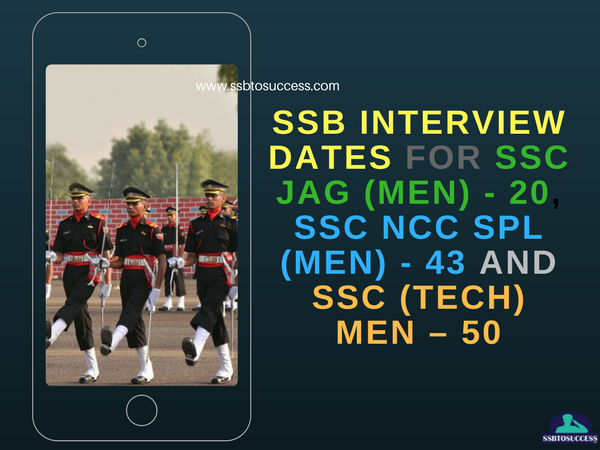 SSB Interview Dates for SSC JAG (Men) – 20, SSC NCC Spl (Men) – 43 and SSC (Tech) Men – 50