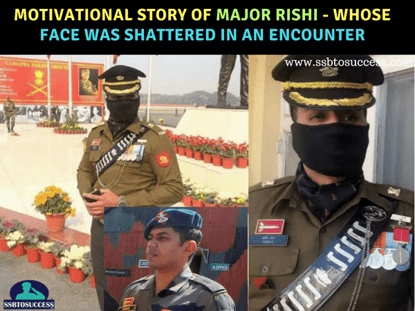 Inspiring Story of Major Rishi – Whose Face was Shattered in an Encounter