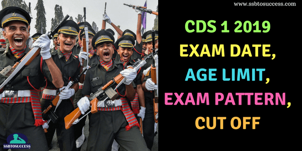 CDS 1 2019 Exam Date, Age Limit, Application Form, Exam Pattern, Cut Off