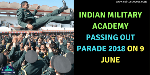 Indian Military Academy Passing Out Parade 2018 on 9 June