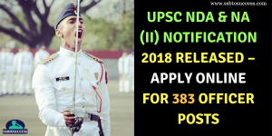 UPSC NDA & NA (II) Notification 2018 Released – Apply Online for 383 Officer Posts