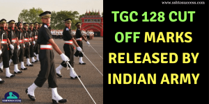 TGC 128 Cut Off Marks Released by Indian Army