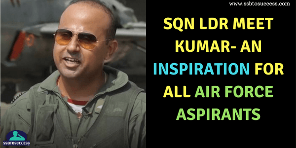 Sqn Ldr Meet Kumar- An Inspiration for All Air Force Aspirants