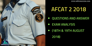 AFCAT 2 2018 Questions and Answer, Exam Analysis 18th & 19th August 2018