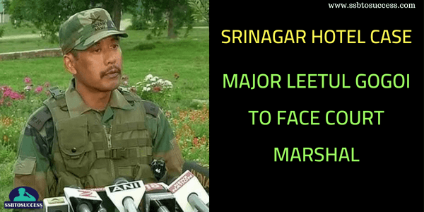Srinagar Hotel Case: Major Leetul Gogoi to Face Court Marshal