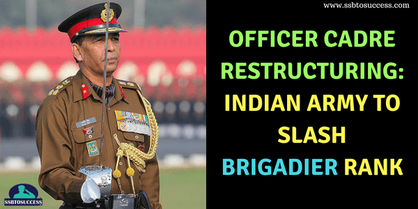 Officer Cadre Restructuring: Indian Army to Slash Brigadier Rank