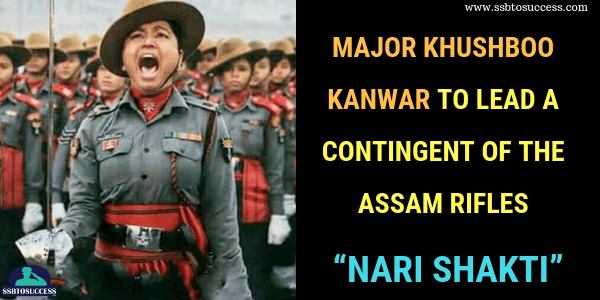 Major Khushboo Kanwar to lead a contingent of the Assam Rifles – Displaying “Nari Shakti”