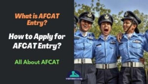 What is AFCAT Entry & How to Apply AFCAT?