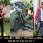 India Lost Colonel Manish Singh Chauhan & Major Neeraj in Car Accident