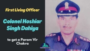 Colonel Hoshiar Singh Dahiya – the First Living Officer to get a Param Vir Chakra