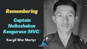 Remembering Kargil War Martyr Captain Neikezhakuo Kenguruse (MVC)