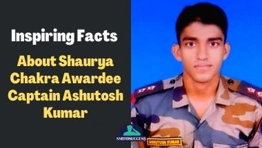 Inspiring Facts about Shaurya Chakra Awardee Captain Ashutosh Kumar
