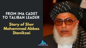From IMA Cadet to Taliban Leader – Story of Sher Mohammad Abbas Stanikzai