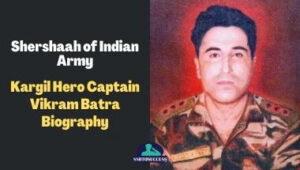 Kargil Hero Captain Vikram Batra Biography- Shershaah of Indian Army