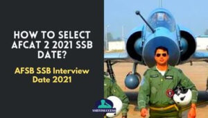How to Select AFCAT 2 2021 SSB Date (AFSB SSB Interview Date 2021)?