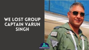 We Lost Group Captain Varun Singh