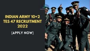 Indian Army 10+2 TES 47 Recruitment 2022 [Apply Now]