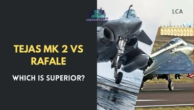 Tejas MK 2 vs Rafale – Which is Superior?