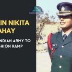 Meet Captain Nikita Sahay - From the Indian Army to the Fashion Ramp
