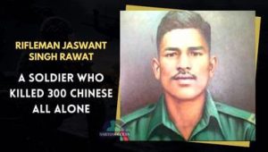 Rifleman Jaswant Singh Rawat: A Soldier Who Killed 300 Chinese All Alone