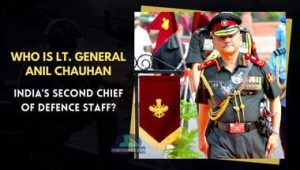 Who Is Lt. General Anil Chauhan – India’s Second Chief Of Defence Staff?